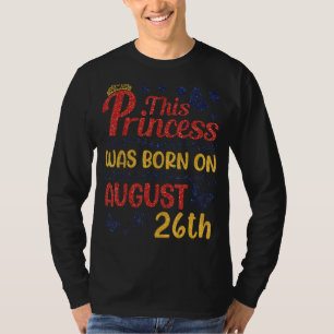 Camiseta Esta Princesa Foi Nascer Em 26 De Agosto Feliz Ani