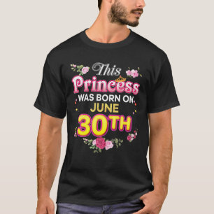 Camiseta Esta Princesa Foi Nascer Em 30 De Junho Feliz Nasc