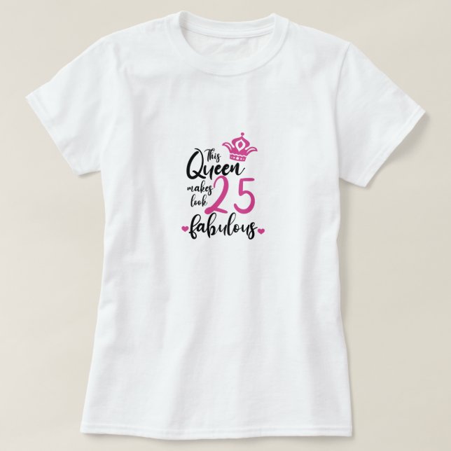 Camiseta Esta Rainha Faz 25 Parecerem Fabulosos, 25 Anivers (Frente do Design)