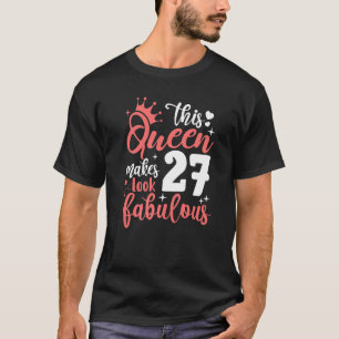 Camiseta Esta Rainha Faz 27 Parecerem Fabulosos 27 Anos