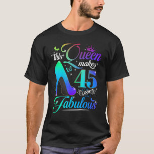 Camiseta Esta Rainha Faz 45 Parecerem Fabulosos 45º anivers