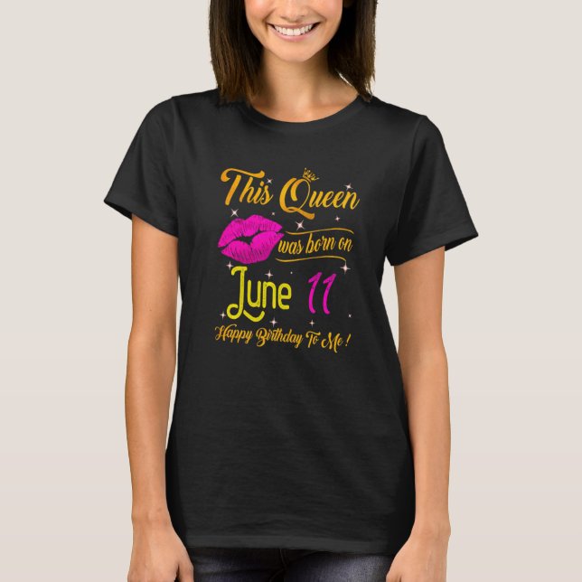 Camiseta Esta Rainha Foi Nascer Em 11 De Junho Feliz Aniver (Frente)
