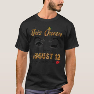 Camiseta Esta Rainha Foi Nascer Em 12 De Agosto Feliz Anive