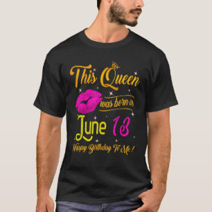 Camiseta Esta Rainha Foi Nascer Em 13 De Junho Feliz Aniver