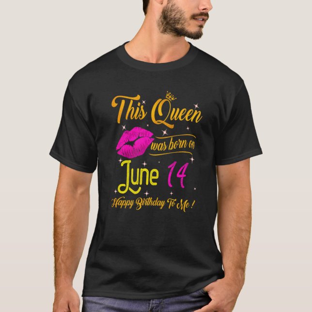 Camiseta Esta Rainha Foi Nascer Em 14 De Junho Feliz Aniver (Frente)