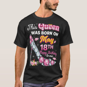 Camiseta Esta Rainha Foi Nascer Em 18 De Maio, 18 Feliz Ani