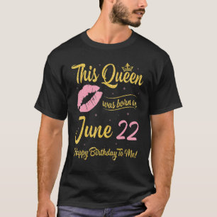 Camiseta Esta Rainha Foi Nascer Em 22 De Junho Feliz Aniver