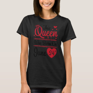Camiseta Esta Rainha Foi Nascer Em 24 De Junho Feliz Meu An