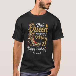 Camiseta Esta Rainha Foi Nascer Em 27 De Maio Feliz Anivers