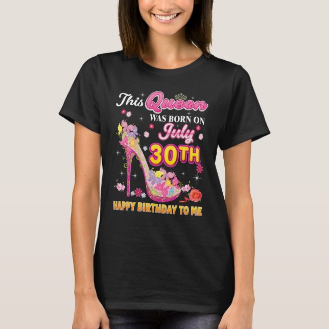 Camiseta Esta Rainha Foi Nascer Em 30 De Julho Feliz Aniver (Frente)