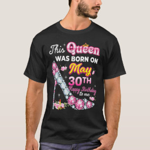 Camiseta Esta Rainha Foi Nascer Em 30 De Maio, Parabéns 30
