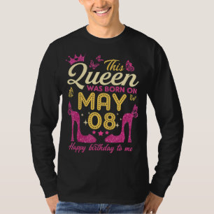 Camiseta Esta Rainha Foi Nascer Em 8 De Maio Queens Feliz N