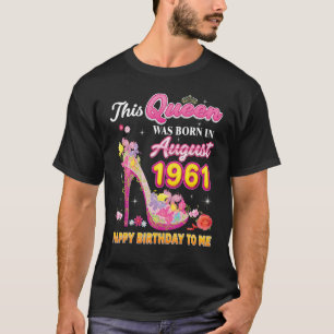 Camiseta Esta Rainha Foi Nascer Em Agosto De 1961 Parabéns