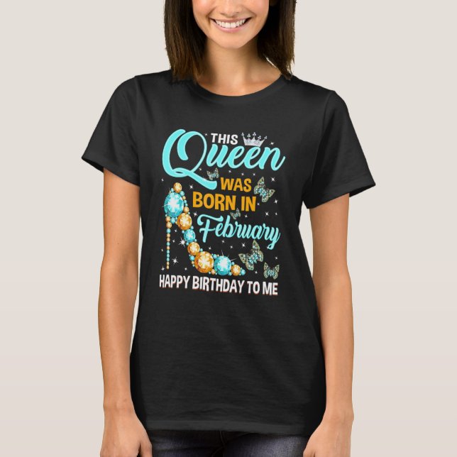 Camiseta Esta Rainha Foi Nascer Em Fevereiro Feliz Aniversá (Frente)