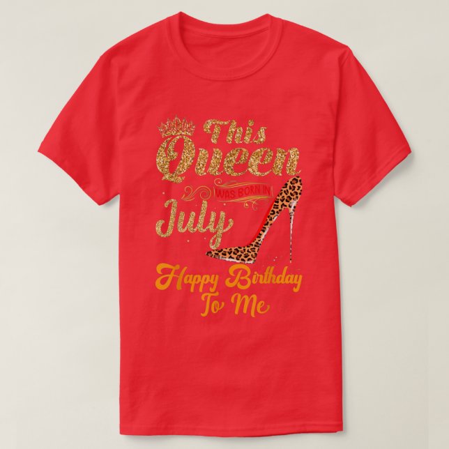 Camiseta Esta Rainha Foi Nascer Em Julho Feliz Aniversário  (Frente do Design)