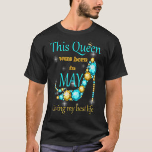 Camiseta Esta Rainha Foi Nascer Em Maio Vivendo Minha Melho