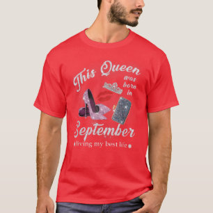 Camiseta Esta Rainha Foi Nascer Em Setembro Vivendo Minha M