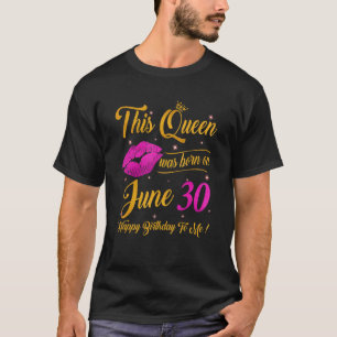 Camiseta Esta Rainha Foi Nascer No 30 de Junho, Parabéns Ro