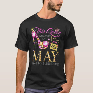 Camiseta Esta Rainha Foi Nascer No Dia 16 De Maio Vivendo M
