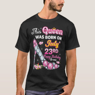 Camiseta Esta Rainha Foi Nascer No Dia 23 De Julho Feliz An