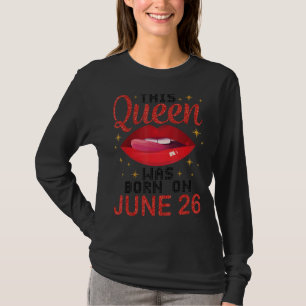 Camiseta Esta Rainha Foi Nascer No Dia 26 De Junho Feliz An