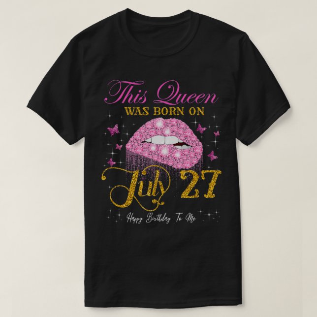 Camiseta Esta Rainha foi Nascer no dia 27 de julho, 27 de j (Frente do Design)