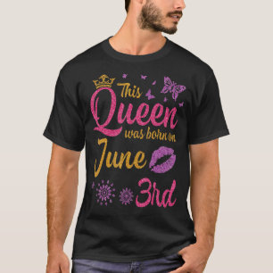 Camiseta Esta Rainha Foi Nascer No Dia 3 De Junho Feliz Meu
