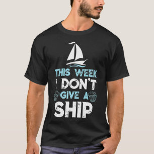 Camiseta Esta semana, não dou a um navio cruzado