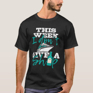 Camiseta Esta semana, não dou a um navio cruzeiro cruzando 