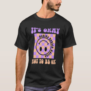Camiseta Está tudo bem não estar Ok, saúde mental é bom.