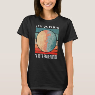Camiseta Está tudo bem Plutão. Eu não sou um planeta, nem t