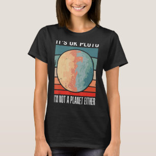 Camiseta Está tudo bem Plutão. Eu não sou um planeta, nem t