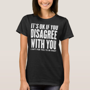 Camiseta Está Tudo Bem Se Você Discordar De Mim Eu Não Poss