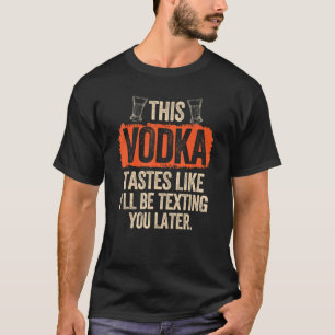 Camiseta Esta Vodca Tem o Sabor de Eu Estarei Enviando Mens
