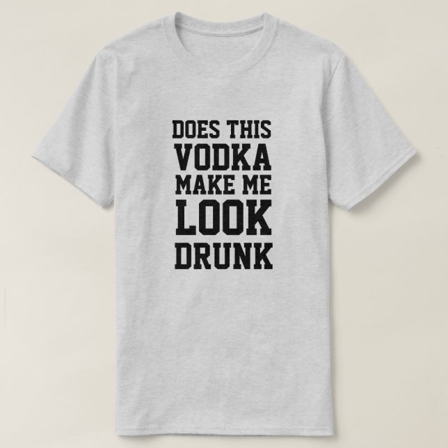 Camiseta Esta Vodka Faz-Me Parecer Bebado? (Frente do Design)