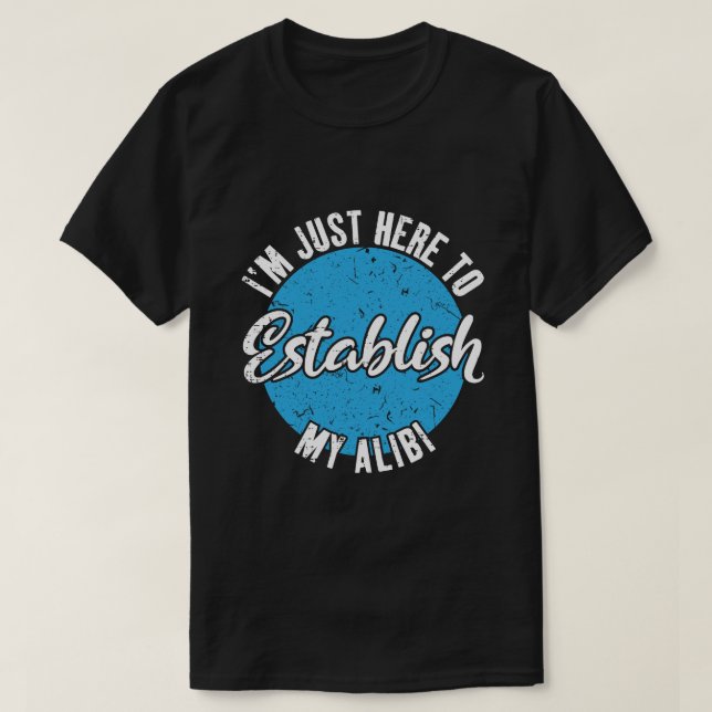 Camiseta Estabeleça Meu Álibi Presente de Citação Engraçada (Frente do Design)