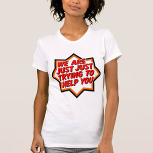 Camiseta Estamos Apenas Tentando Ajudá-lo