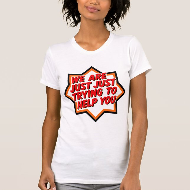 Camiseta Estamos Apenas Tentando Ajudá-lo (Frente)