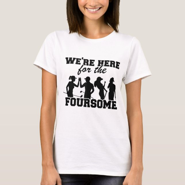 Camiseta Estamos aqui pelo quarto golfe engraçado (Frente)