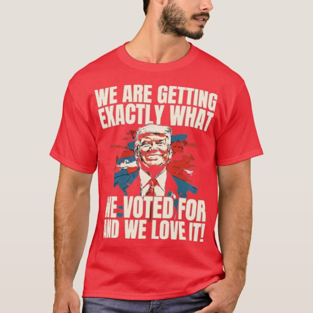 CAMISETA ‘ESTAMOS RECEBENDO EXATAMENTE O QUE VOTAMOS E NÓS  (Frente)