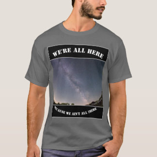 Camiseta Estamos todos aqui porque não estamos todos lá