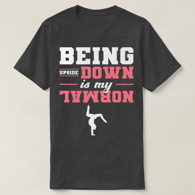 Camiseta Estar de cabeça para baixo é minha ginástica norma (Frente do Design)