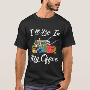 Camiseta Estarei Em Meu Escritório Gardenando Jardineiro