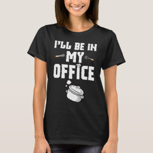 Camiseta Estarei Na Cozinha Do Meu Escritório Chef Cozinhan