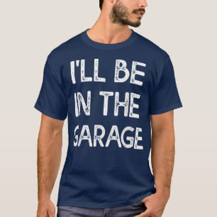 Camiseta Estarei na garagem. Estarei na garagem.
