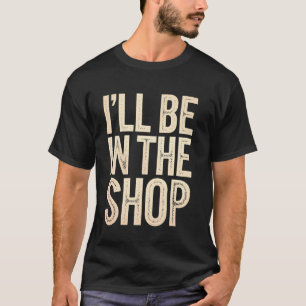 Camiseta Estarei na Loja Divertida de Marcenaria, Mecânico,