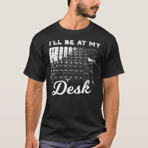 Camiseta Estarei Na Minha Mesa, Engenheiro De Som Engraçad