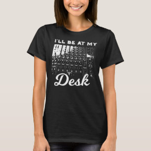 Camiseta Estarei Na Minha Mesa, Engraçado, Engenheiro De Mú