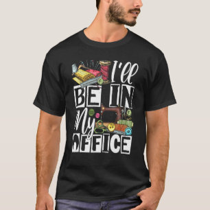 Camiseta Estarei No Meu Escritório - Coletor De Costura