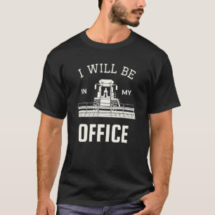 Camiseta Estarei No Meu Escritório Combine O Trator D